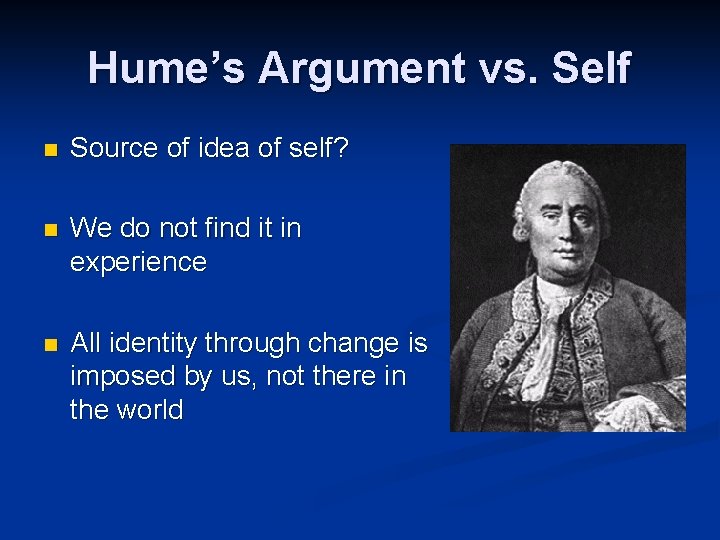 Hume’s Argument vs. Self n Source of idea of self? n We do not