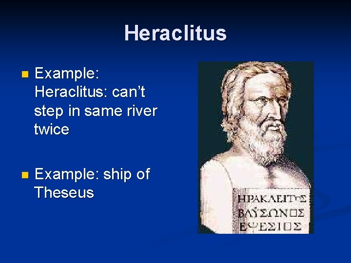 Heraclitus n Example: Heraclitus: can’t step in same river twice n Example: ship of