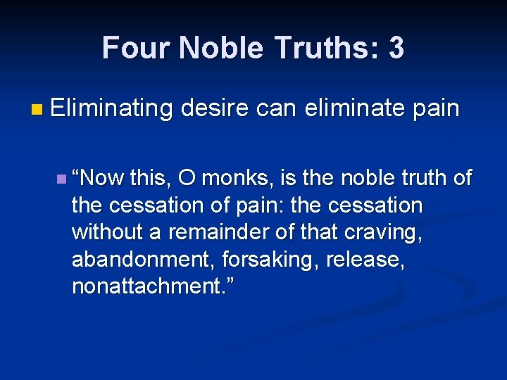 Four Noble Truths: 3 n Eliminating n “Now desire can eliminate pain this, O