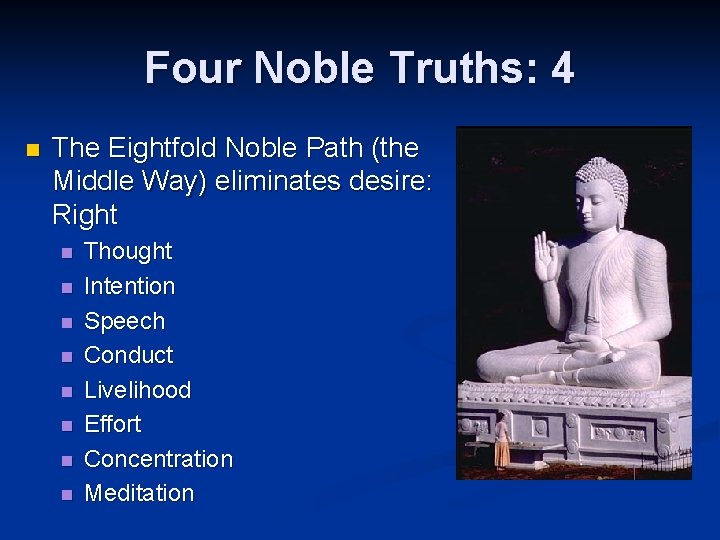 Four Noble Truths: 4 n The Eightfold Noble Path (the Middle Way) eliminates desire: