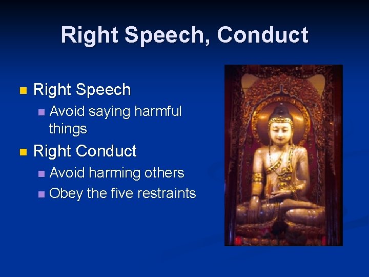 Right Speech, Conduct n Right Speech n n Avoid saying harmful things Right Conduct