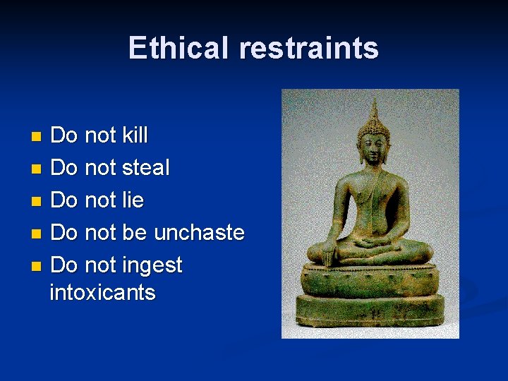 Ethical restraints Do not kill n Do not steal n Do not lie n
