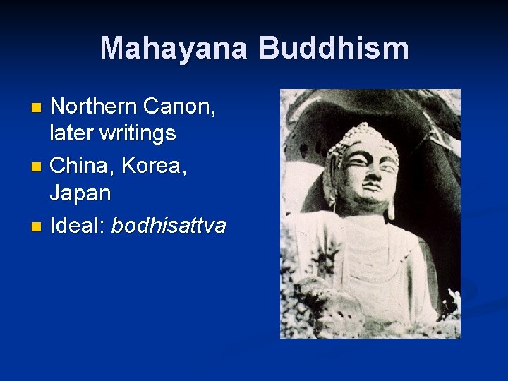 Mahayana Buddhism Northern Canon, later writings n China, Korea, Japan n Ideal: bodhisattva n