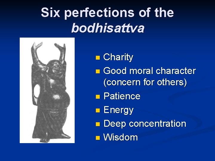 Six perfections of the bodhisattva Charity n Good moral character (concern for others) n
