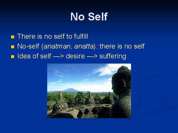 No Self n n n There is no self to fulfill No-self (anatman, anatta):