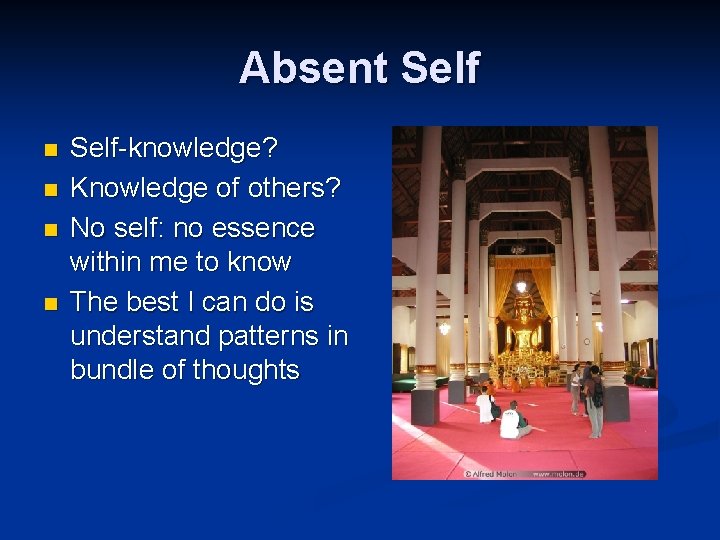 Absent Self n n Self-knowledge? Knowledge of others? No self: no essence within me