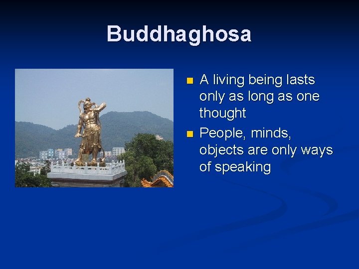Buddhaghosa n n A living being lasts only as long as one thought People,