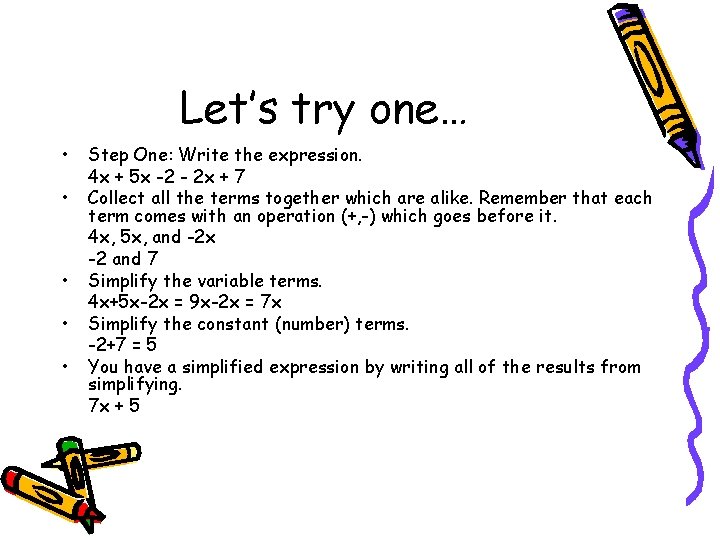 Let’s try one… • • • Step One: Write the expression. 4 x +