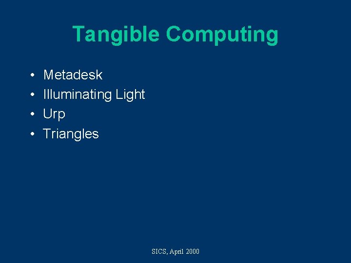 Tangible Computing • • Metadesk Illuminating Light Urp Triangles SICS, April 2000 