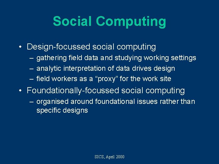 Social Computing • Design-focussed social computing – gathering field data and studying working settings