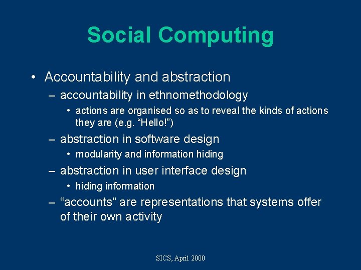 Social Computing • Accountability and abstraction – accountability in ethnomethodology • actions are organised