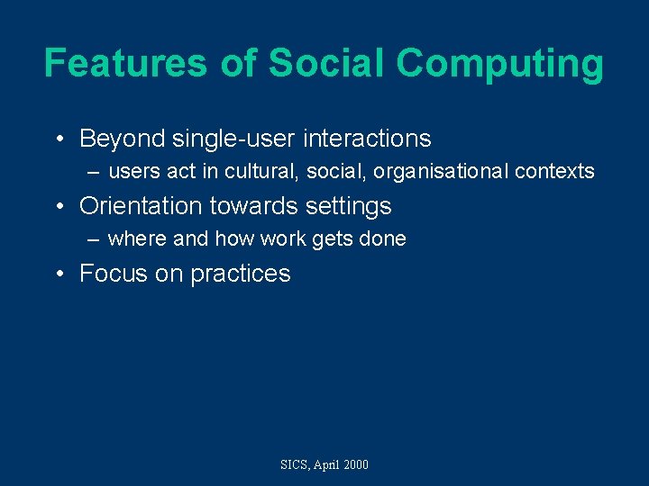 Features of Social Computing • Beyond single-user interactions – users act in cultural, social,