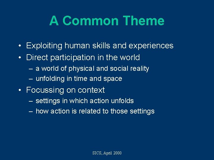 A Common Theme • Exploiting human skills and experiences • Direct participation in the