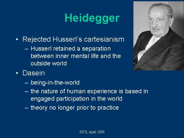 Heidegger • Rejected Husserl’s cartesianism – Husserl retained a separation between inner mental life