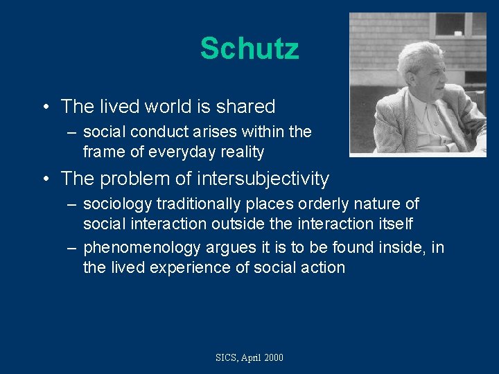 Schutz • The lived world is shared – social conduct arises within the frame
