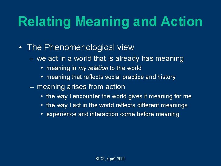 Relating Meaning and Action • The Phenomenological view – we act in a world