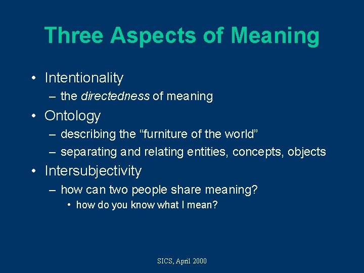 Three Aspects of Meaning • Intentionality – the directedness of meaning • Ontology –