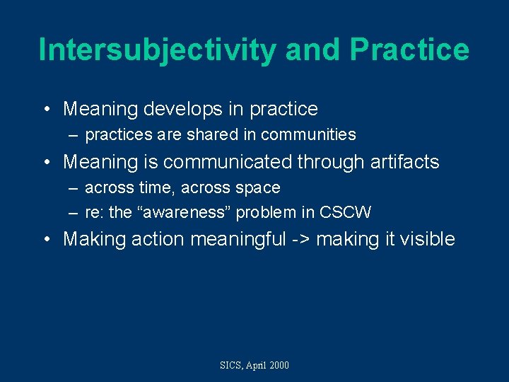 Intersubjectivity and Practice • Meaning develops in practice – practices are shared in communities