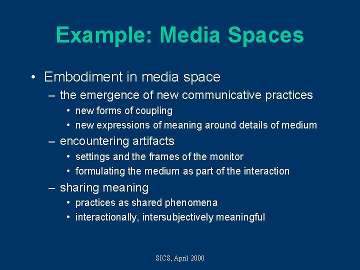 Example: Media Spaces • Embodiment in media space – the emergence of new communicative