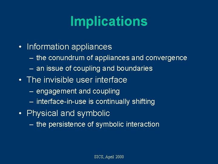 Implications • Information appliances – the conundrum of appliances and convergence – an issue