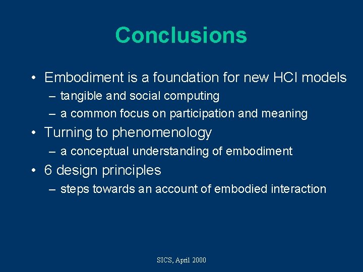 Conclusions • Embodiment is a foundation for new HCI models – tangible and social