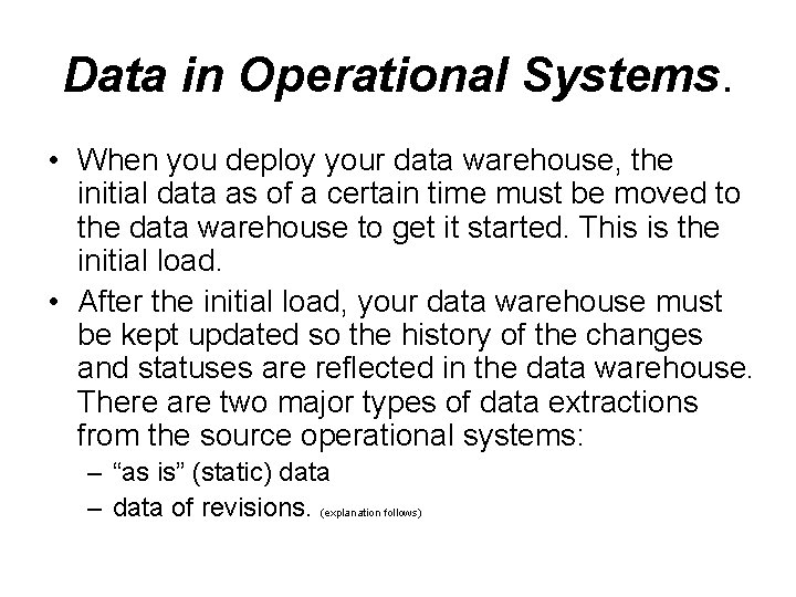 Data in Operational Systems. • When you deploy your data warehouse, the initial data