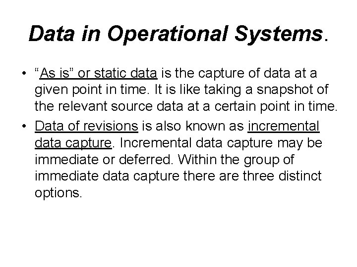 Data in Operational Systems. • “As is” or static data is the capture of