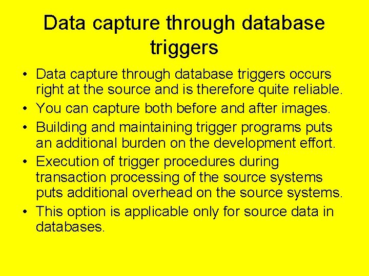 Data capture through database triggers • Data capture through database triggers occurs right at