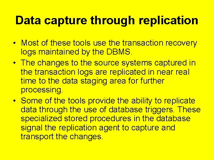 Data capture through replication • Most of these tools use the transaction recovery logs