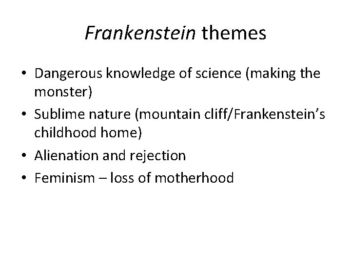 Frankenstein themes • Dangerous knowledge of science (making the monster) • Sublime nature (mountain