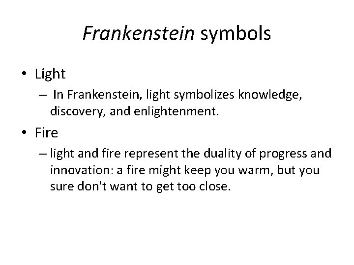 Frankenstein symbols • Light – In Frankenstein, light symbolizes knowledge, discovery, and enlightenment. •