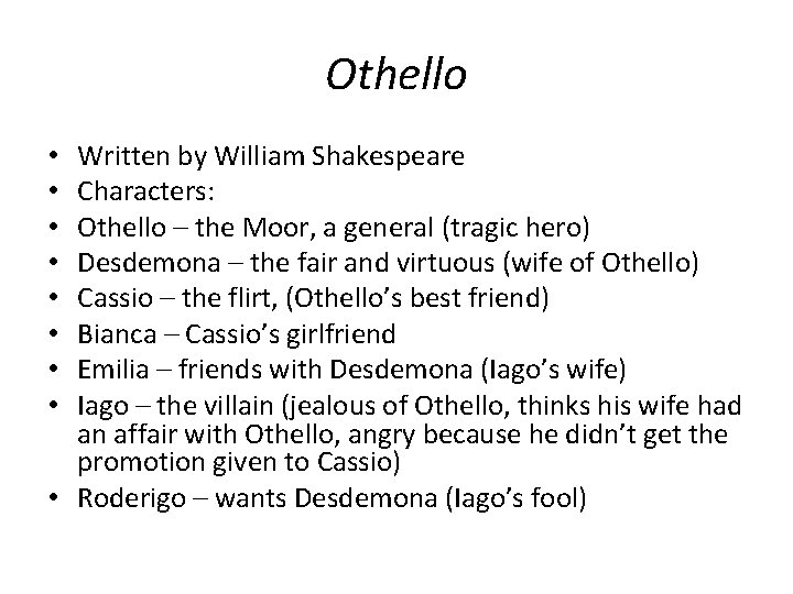 Othello Written by William Shakespeare Characters: Othello – the Moor, a general (tragic hero)