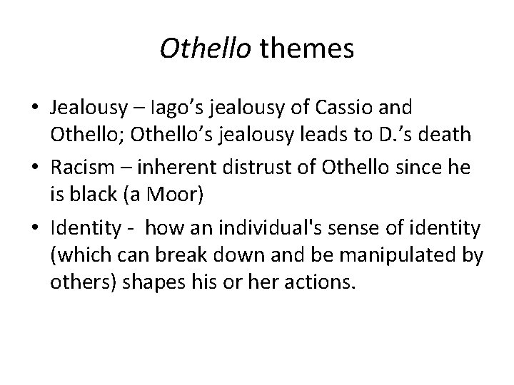 Othello themes • Jealousy – Iago’s jealousy of Cassio and Othello; Othello’s jealousy leads