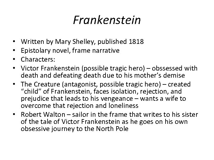 Frankenstein Written by Mary Shelley, published 1818 Epistolary novel, frame narrative Characters: Victor Frankenstein