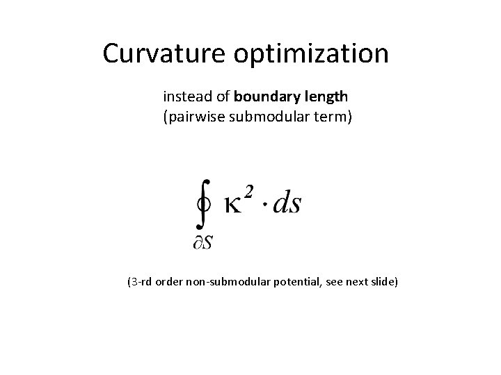 Curvature optimization instead of boundary length (pairwise submodular term) (3 -rd order non-submodular potential,