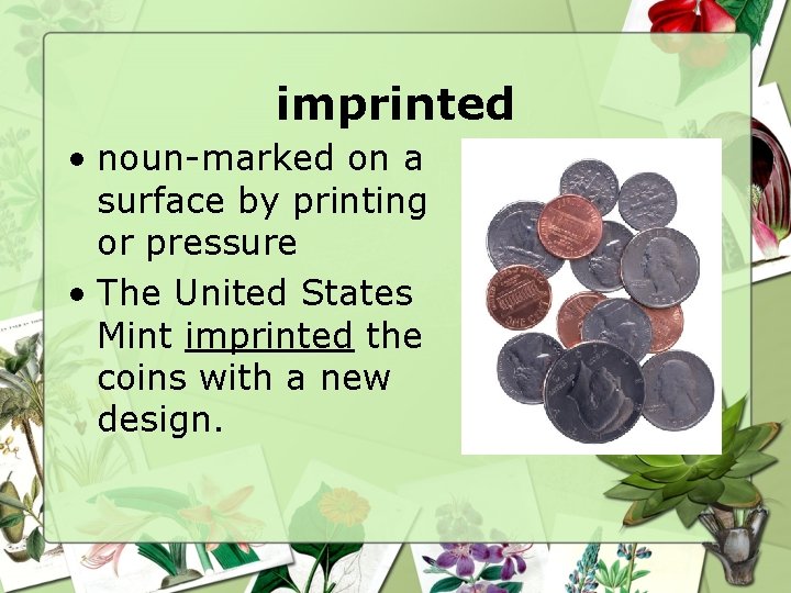 imprinted • noun-marked on a surface by printing or pressure • The United States