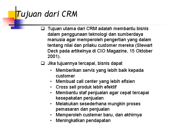 Tujuan dari CRM q Tujuan utama dari CRM adalah membantu bisnis dalam penggunaan teknologi