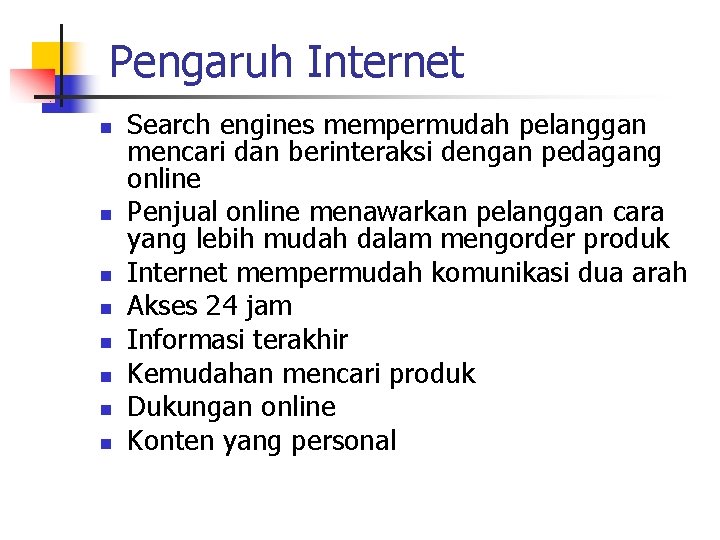 Pengaruh Internet n n n n Search engines mempermudah pelanggan mencari dan berinteraksi dengan