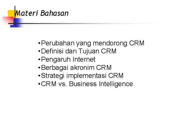 Materi Bahasan • Perubahan yang mendorong CRM • Definisi dan Tujuan CRM • Pengaruh