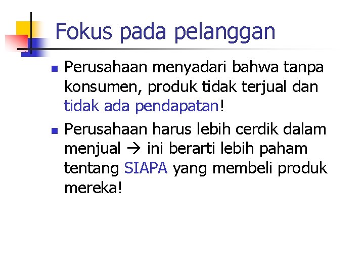 Fokus pada pelanggan n n Perusahaan menyadari bahwa tanpa konsumen, produk tidak terjual dan