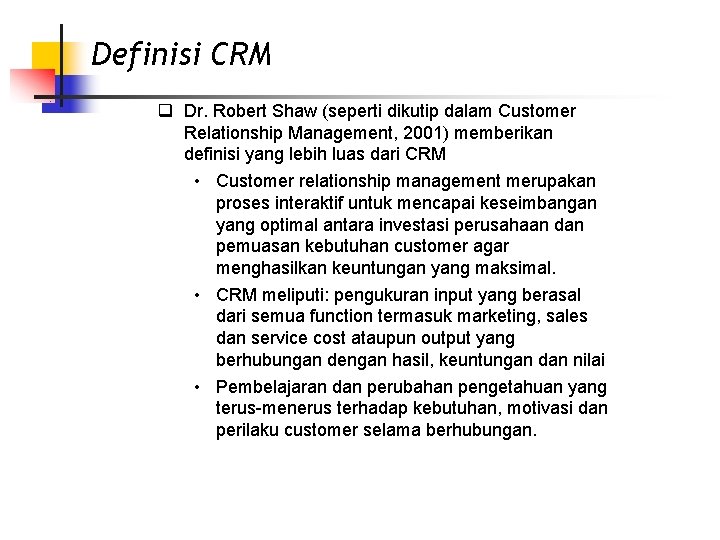 Definisi CRM q Dr. Robert Shaw (seperti dikutip dalam Customer Relationship Management, 2001) memberikan