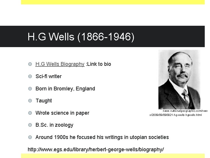 H. G Wells (1866 -1946) H. G Wells Biography : Link to bio Sci-fi