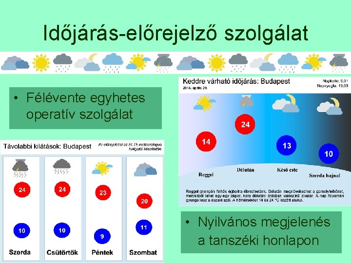 Időjárás-előrejelző szolgálat • Félévente egyhetes operatív szolgálat • Nyilvános megjelenés a tanszéki honlapon 