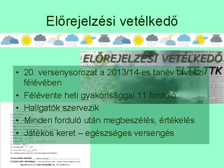 Előrejelzési vetélkedő • 20. versenysorozat a 2013/14 -es tanév tavaszi félévében • Félévente heti