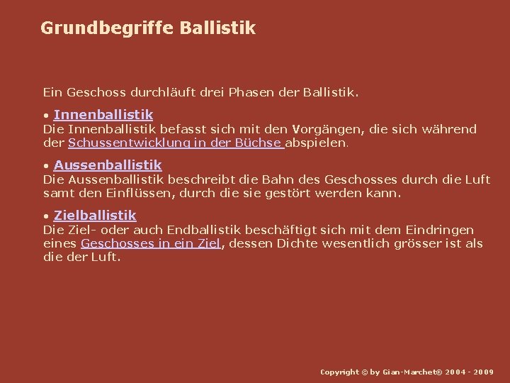 Grundbegriffe Ballistik Ein Geschoss durchläuft drei Phasen der Ballistik. • Innenballistik Die Innenballistik befasst