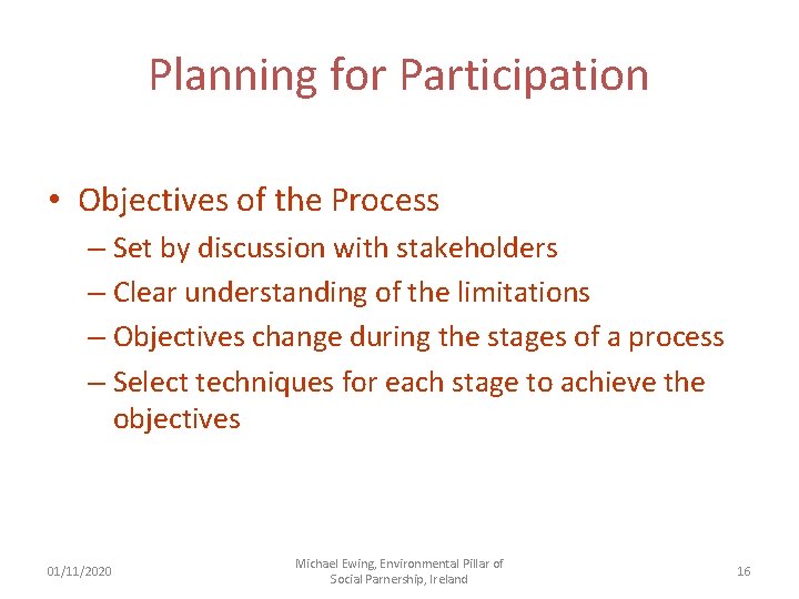 Planning for Participation • Objectives of the Process – Set by discussion with stakeholders