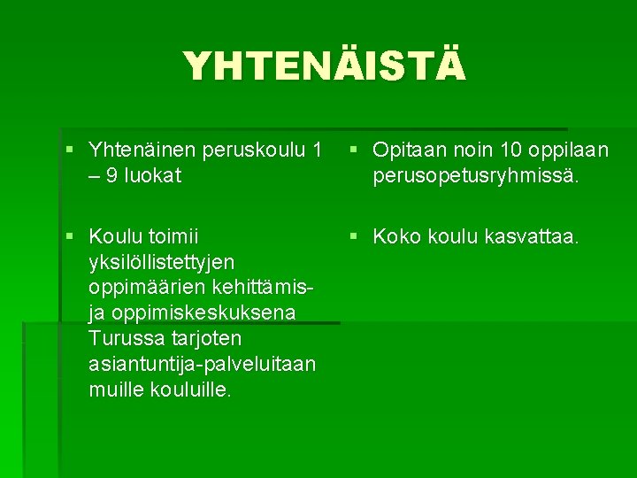 YHTENÄISTÄ § Yhtenäinen peruskoulu 1 – 9 luokat § Opitaan noin 10 oppilaan perusopetusryhmissä.