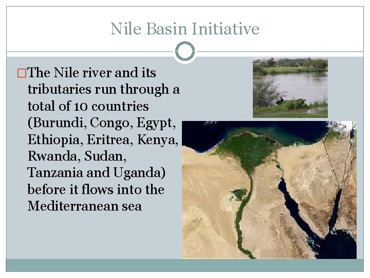 Nile Basin Initiative �The Nile river and its tributaries run through a total of