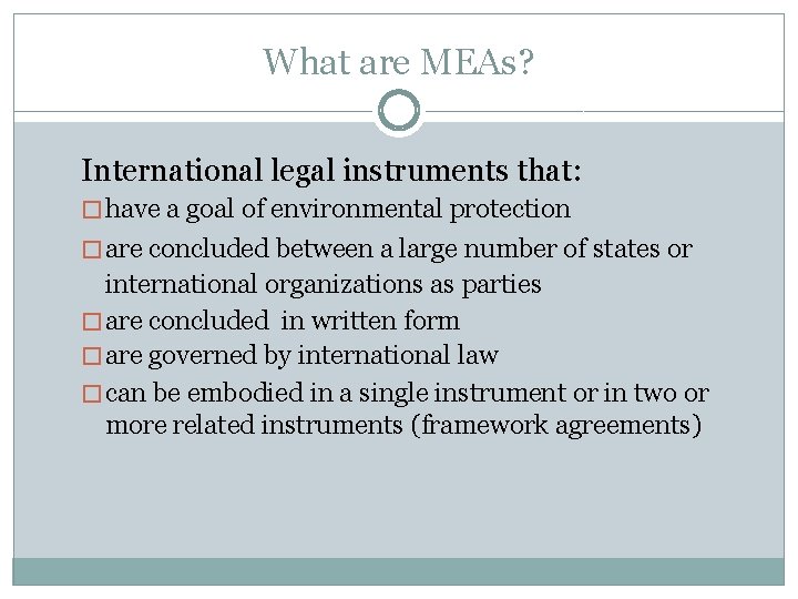 What are MEAs? International legal instruments that: � have a goal of environmental protection