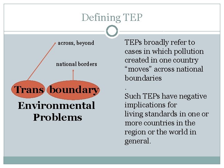 Defining TEP across, beyond national borders Trans boundary Environmental Problems TEPs broadly refer to